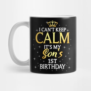 I Cant Keep Calm Its My Son 1St Birthday Party Mug